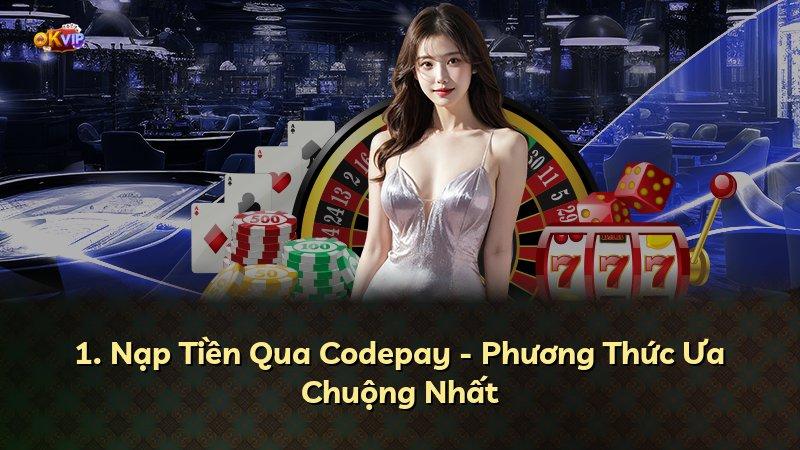 1. Nạp Tiền Qua Codepay - Phương Thức Ưa Chuộng Nhất