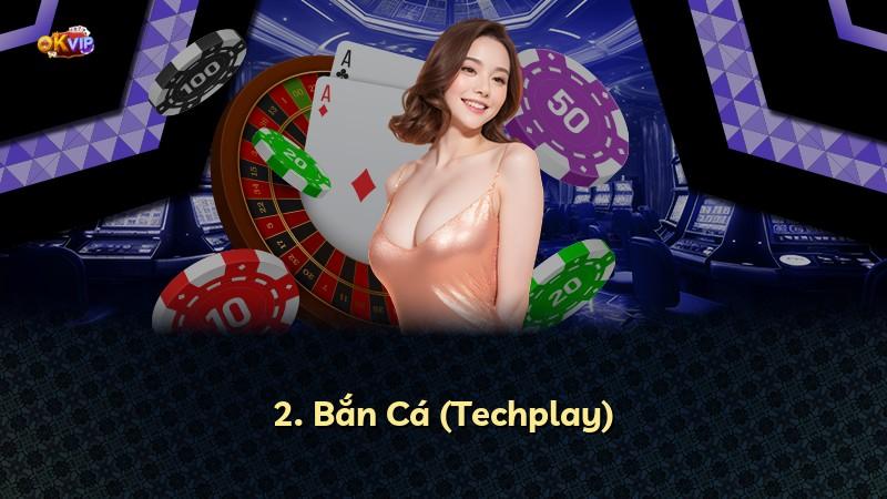 2. Bắn Cá (Techplay)