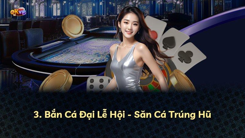 3. Bắn Cá Đại Lễ Hội - Săn Cá Trúng Hũ