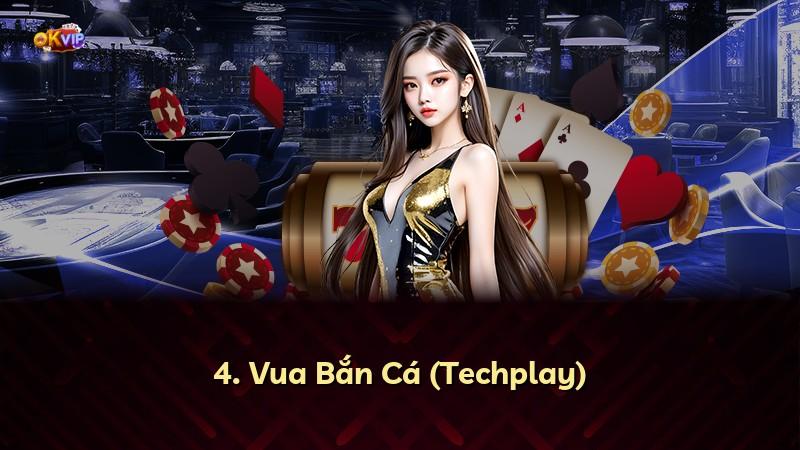 4. Vua Bắn Cá (Techplay)
