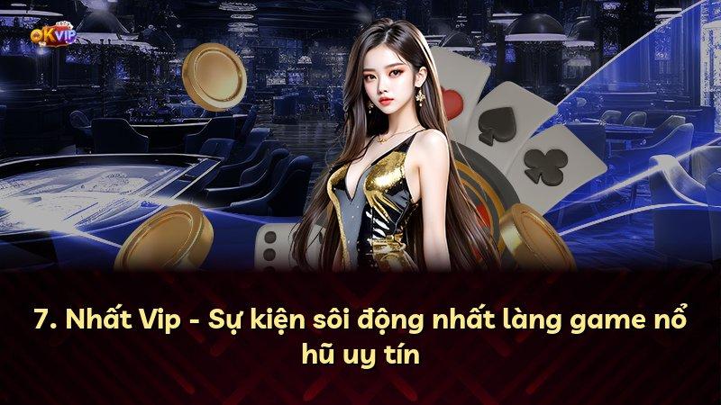 7. Nhất Vip - Sự kiện sôi động nhất làng game nổ hũ uy tín