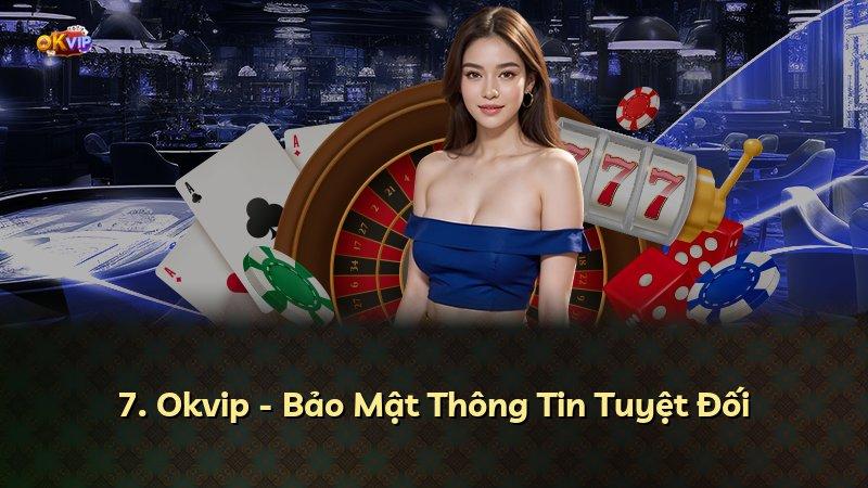 7. Okvip - Bảo Mật Thông Tin Tuyệt Đối
