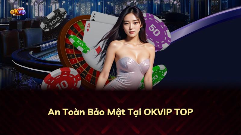 An Toàn Bảo Mật Tại OKVIP TOP