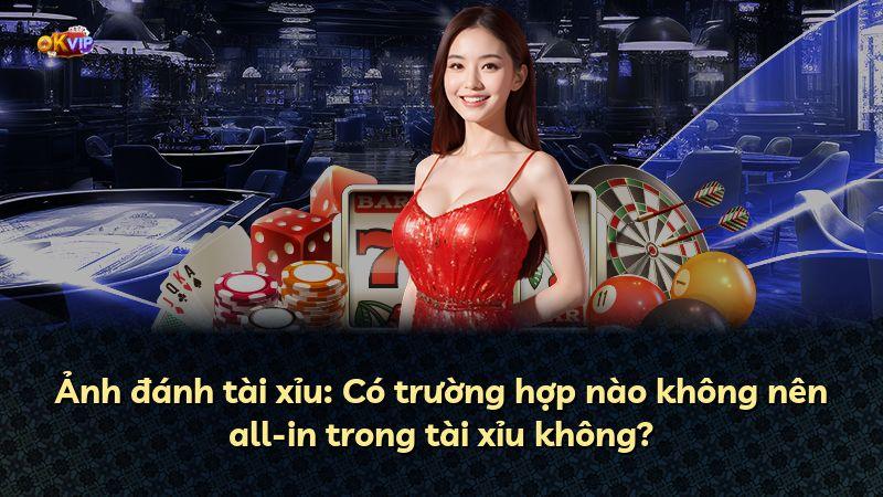 Ảnh đánh tài xỉu: Có trường hợp nào không nên all-in trong tài xỉu không?