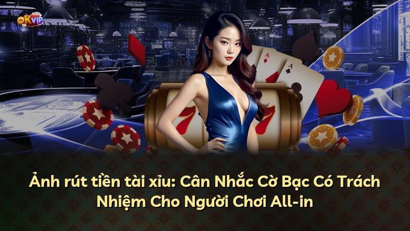Ảnh rút tiền tài xỉu: Cân Nhắc Cờ Bạc Có Trách Nhiệm Cho Người Chơi All-in