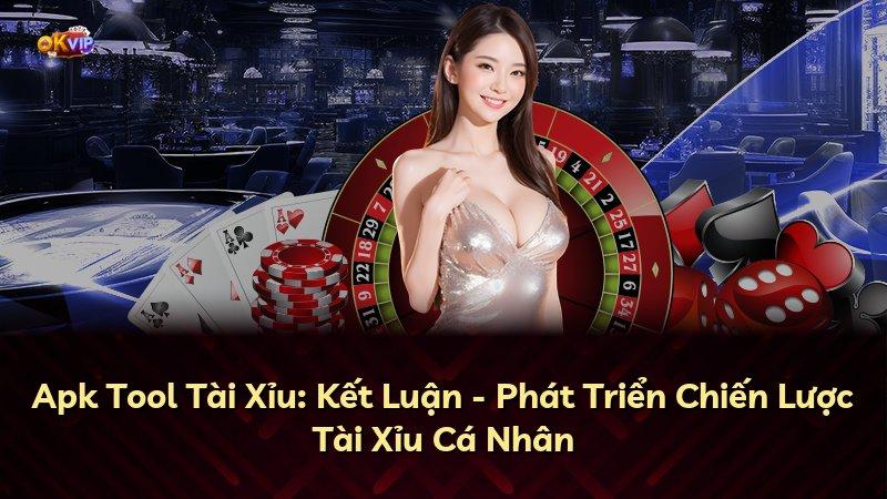 Apk Tool Tài Xỉu: Kết Luận - Phát Triển Chiến Lược Tài Xỉu Cá Nhân