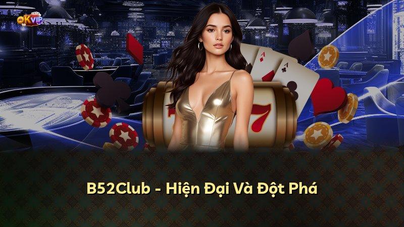 B52Club - Hiện Đại Và Đột Phá
