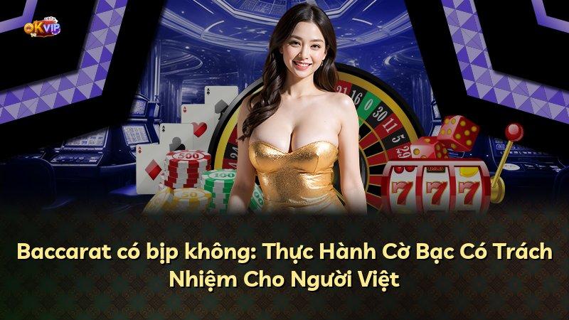 Baccarat có bịp không: Thực Hành Cờ Bạc Có Trách Nhiệm Cho Người Việt