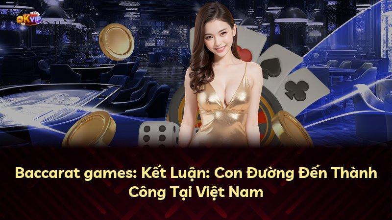Baccarat games: Kết Luận: Con Đường Đến Thành Công Tại Việt Nam