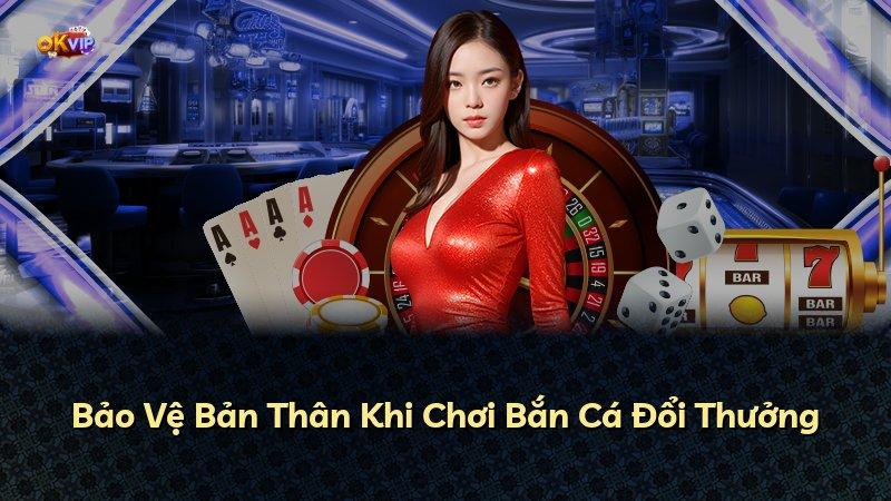Bảo Vệ Bản Thân Khi Chơi Bắn Cá Đổi Thưởng