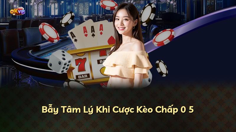 Bẫy Tâm Lý Khi Cược Kèo Chấp 0 5