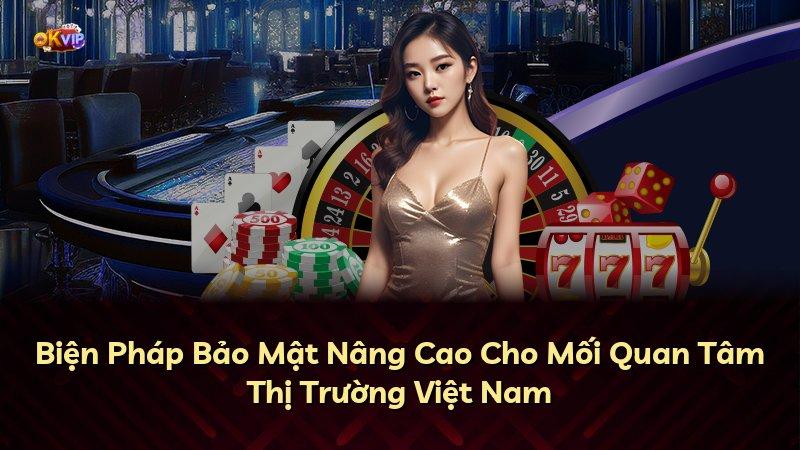 Biện Pháp Bảo Mật Nâng Cao Cho Mối Quan Tâm Thị Trường Việt Nam