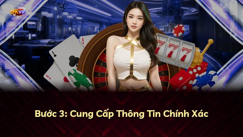 Bước 3: Cung Cấp Thông Tin Chính Xác