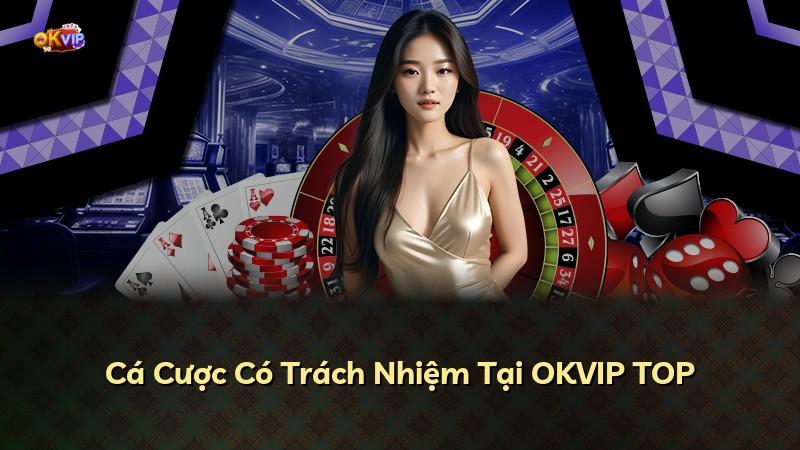 Cá Cược Có Trách Nhiệm Tại OKVIP TOP