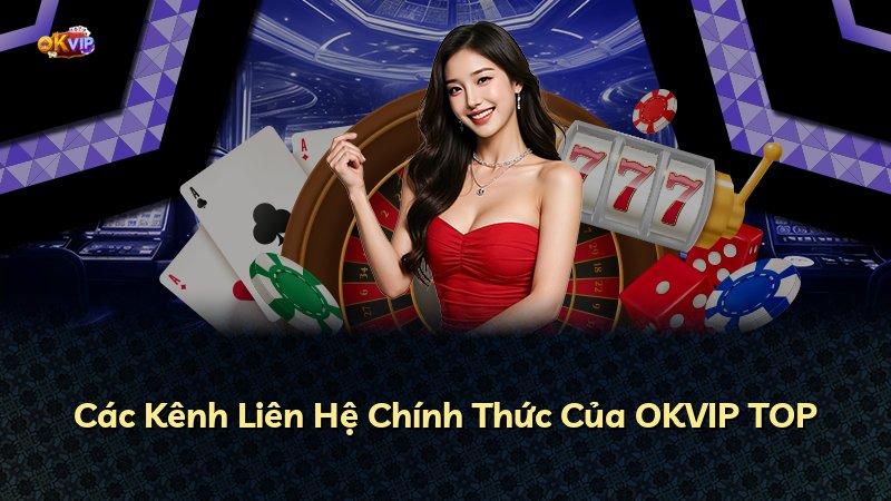 Các Kênh Liên Hệ Chính Thức Của OKVIP TOP