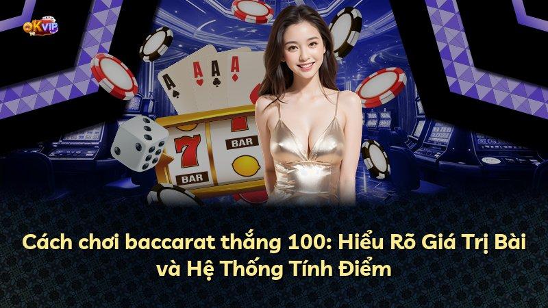Cách chơi baccarat thắng 100: Hiểu Rõ Giá Trị Bài và Hệ Thống Tính Điểm