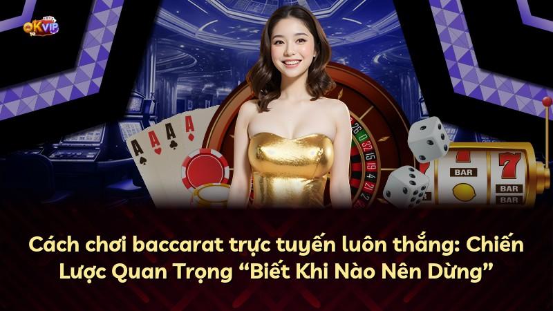 Cách chơi baccarat trực tuyến luôn thắng: Chiến Lược Quan Trọng “Biết Khi Nào Nên Dừng”