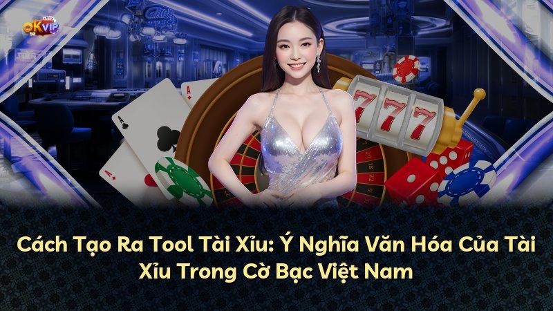 Cách Tạo Ra Tool Tài Xỉu: Ý Nghĩa Văn Hóa Của Tài Xỉu Trong Cờ Bạc Việt Nam