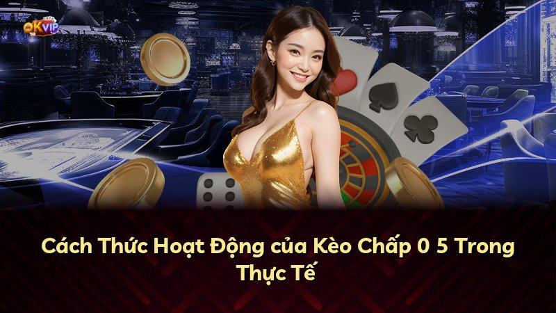 Cách Thức Hoạt Động của Kèo Chấp 0 5 Trong Thực Tế