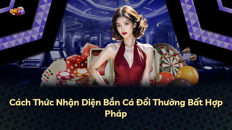 Cách Thức Nhận Diện Bắn Cá Đổi Thưởng Bất Hợp Pháp