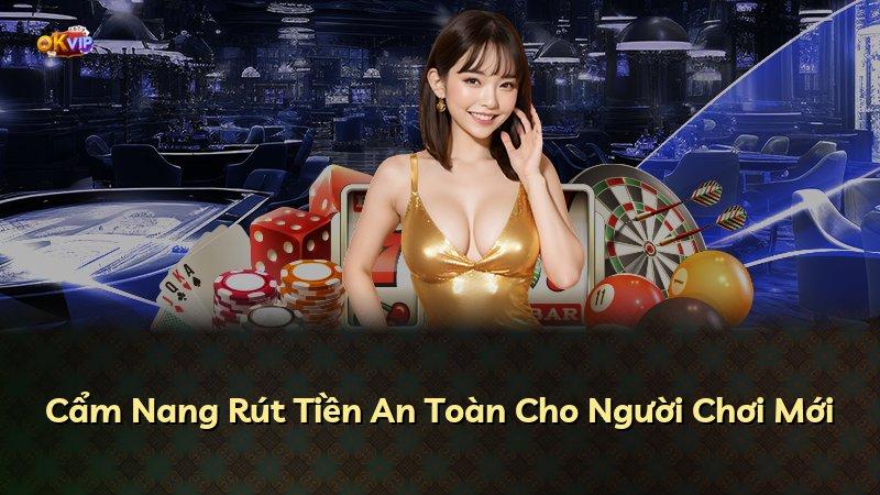 Cẩm Nang Rút Tiền An Toàn Cho Người Chơi Mới