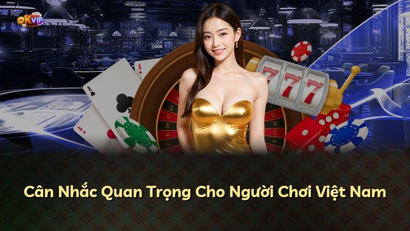 Cân Nhắc Quan Trọng Cho Người Chơi Việt Nam