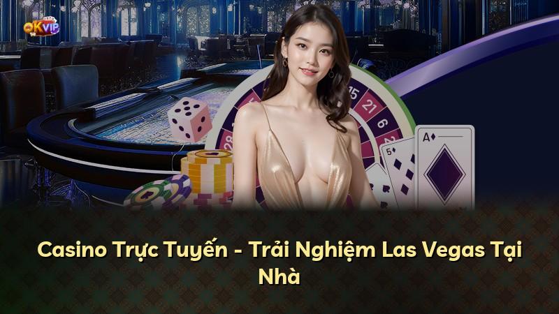 Casino Trực Tuyến - Trải Nghiệm Las Vegas Tại Nhà