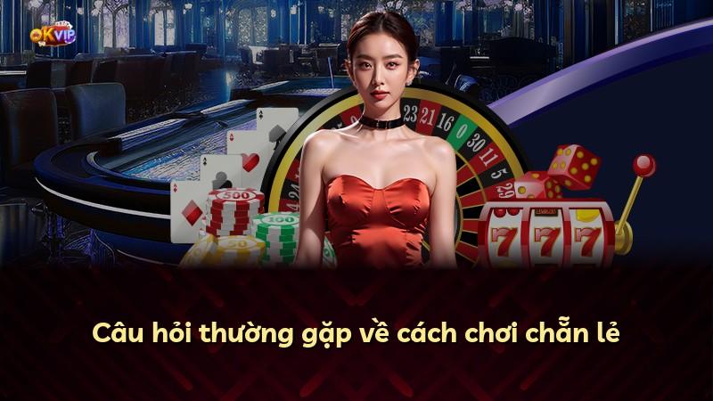 Câu hỏi thường gặp về cách chơi chẵn lẻ