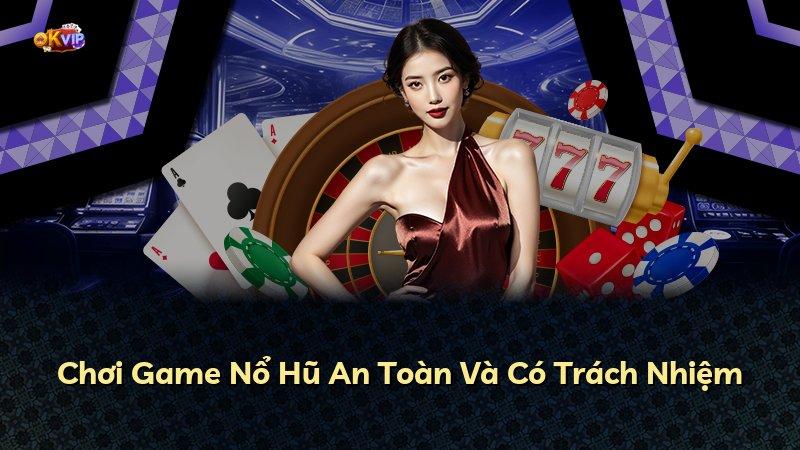 Chơi Game Nổ Hũ An Toàn Và Có Trách Nhiệm