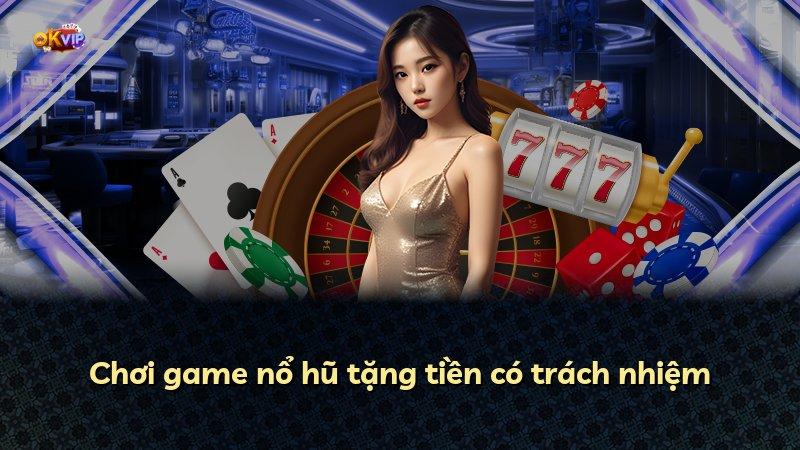 Chơi game nổ hũ tặng tiền có trách nhiệm