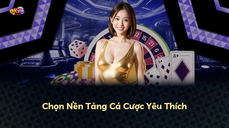 Chọn Nền Tảng Cá Cược Yêu Thích