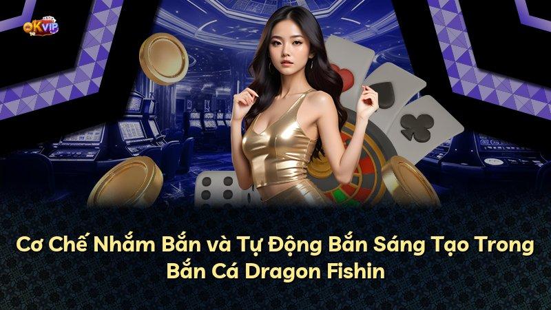 Cơ Chế Nhắm Bắn và Tự Động Bắn Sáng Tạo Trong Bắn Cá Dragon Fishin