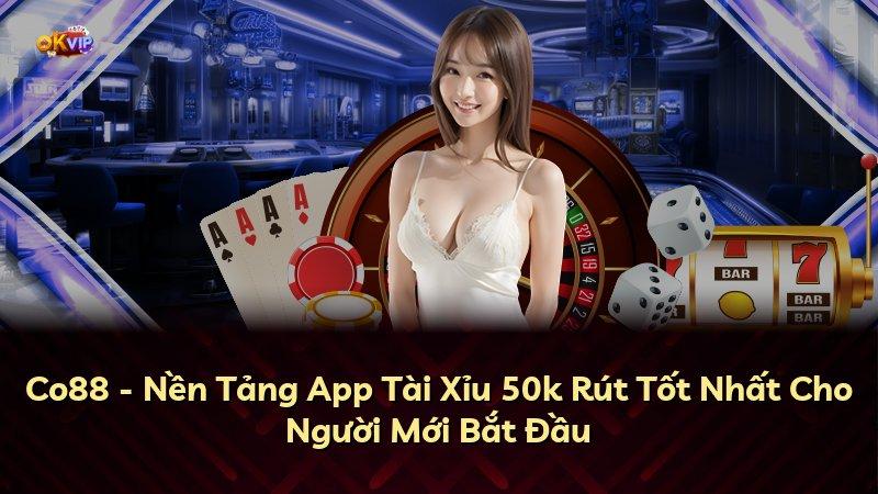 Co88 - Nền Tảng App Tài Xỉu 50k Rút Tốt Nhất Cho Người Mới Bắt Đầu