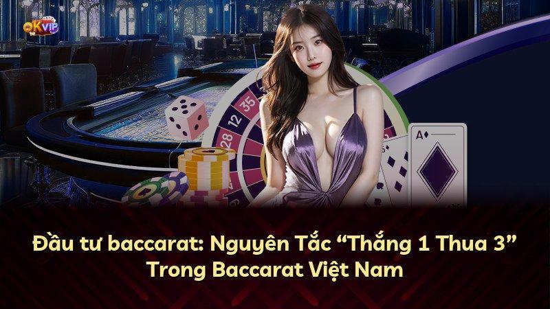 Đầu tư baccarat: Nguyên Tắc “Thắng 1 Thua 3” Trong Baccarat Việt Nam