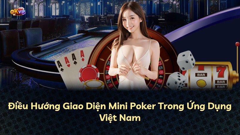 Điều Hướng Giao Diện Mini Poker Trong Ứng Dụng Việt Nam