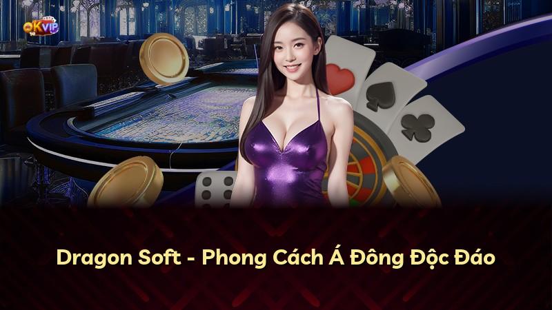 Dragon Soft - Phong Cách Á Đông Độc Đáo