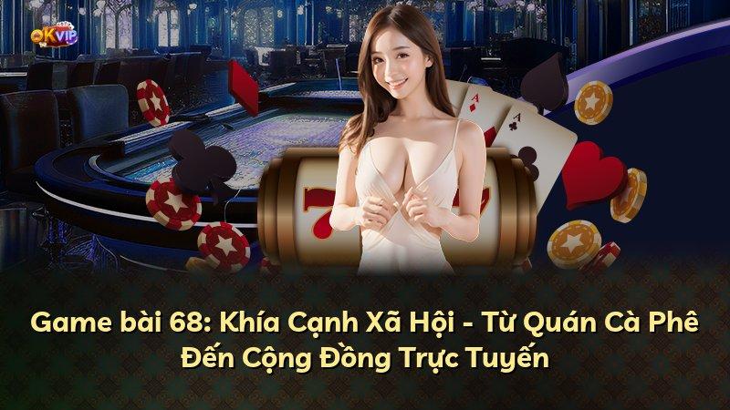Game bài 68: Khía Cạnh Xã Hội - Từ Quán Cà Phê Đến Cộng Đồng Trực Tuyến