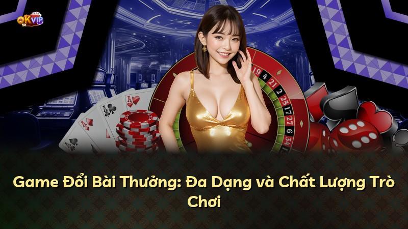 Game Đổi Bài Thưởng: Đa Dạng và Chất Lượng Trò Chơi