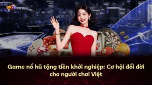 Game nổ hũ tặng tiền khởi nghiệp: Cơ hội đổi đời cho người chơi Việt