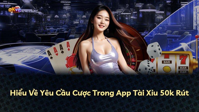 Hiểu Về Yêu Cầu Cược Trong App Tài Xỉu 50k Rút