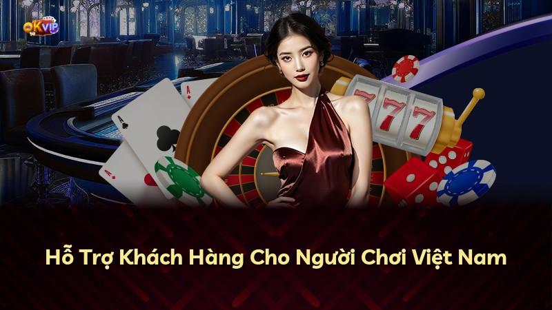 Hỗ Trợ Khách Hàng Cho Người Chơi Việt Nam