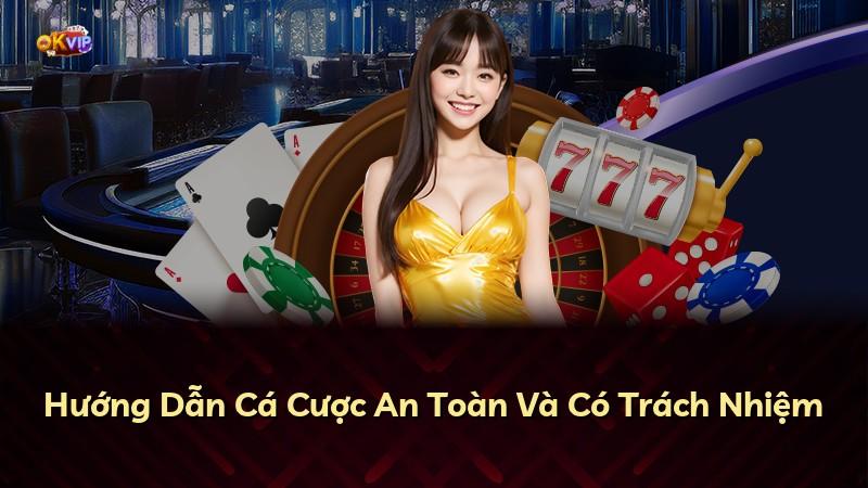 Hướng Dẫn Cá Cược An Toàn Và Có Trách Nhiệm
