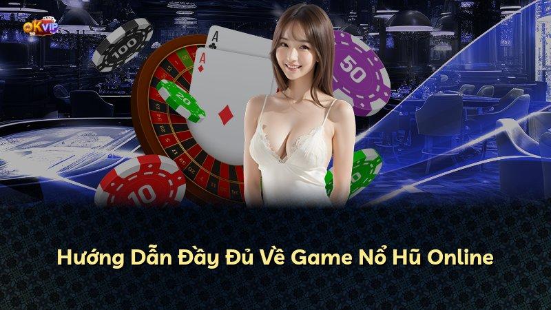 Hướng Dẫn Đầy Đủ Về Game Nổ Hũ Online