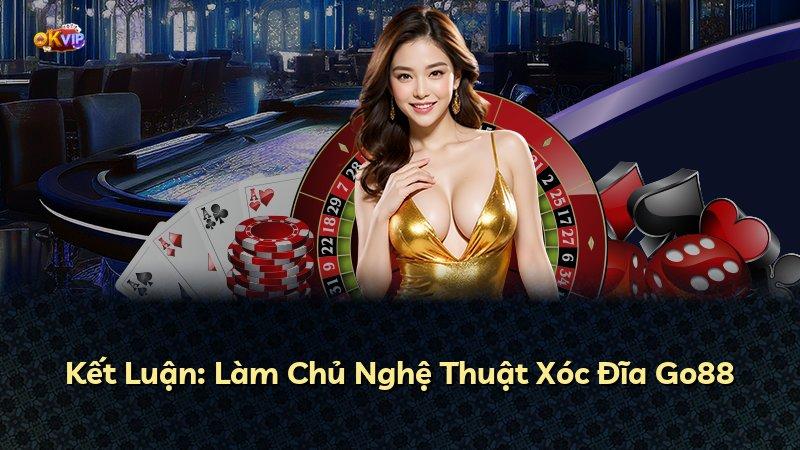 Kết Luận: Làm Chủ Nghệ Thuật Xóc Đĩa Go88