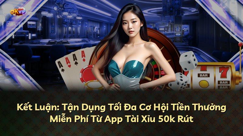 Kết Luận: Tận Dụng Tối Đa Cơ Hội Tiền Thưởng Miễn Phí Từ App Tài Xỉu 50k Rút
