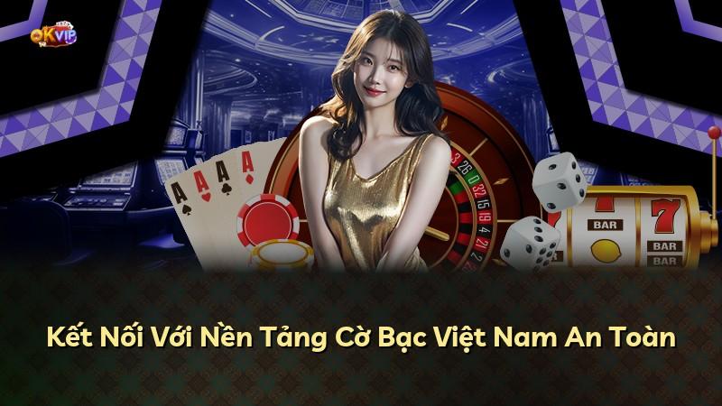 Kết Nối Với Nền Tảng Cờ Bạc Việt Nam An Toàn