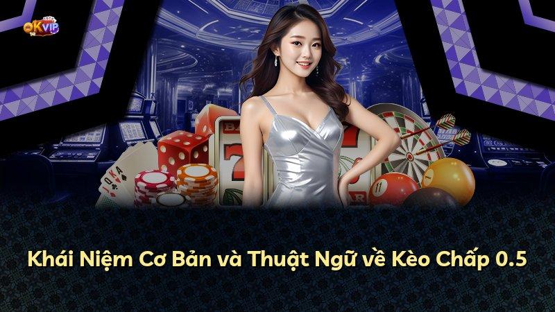 Khái Niệm Cơ Bản và Thuật Ngữ về Kèo Chấp 0.5