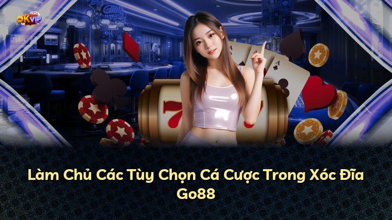 Làm Chủ Các Tùy Chọn Cá Cược Trong Xóc Đĩa Go88