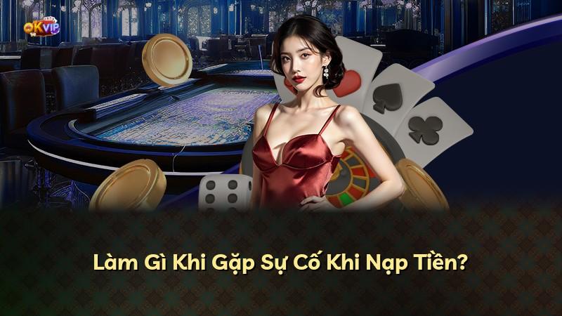 Làm Gì Khi Gặp Sự Cố Khi Nạp Tiền?