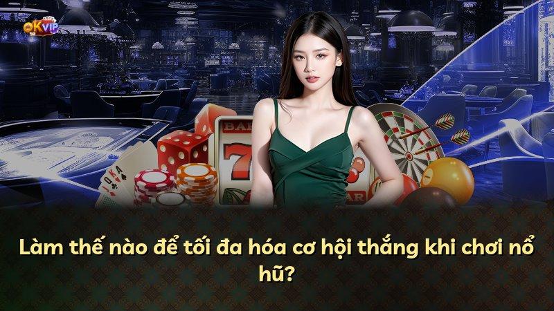 Làm thế nào để tối đa hóa cơ hội thắng khi chơi nổ hũ?